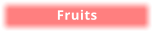 Fruits